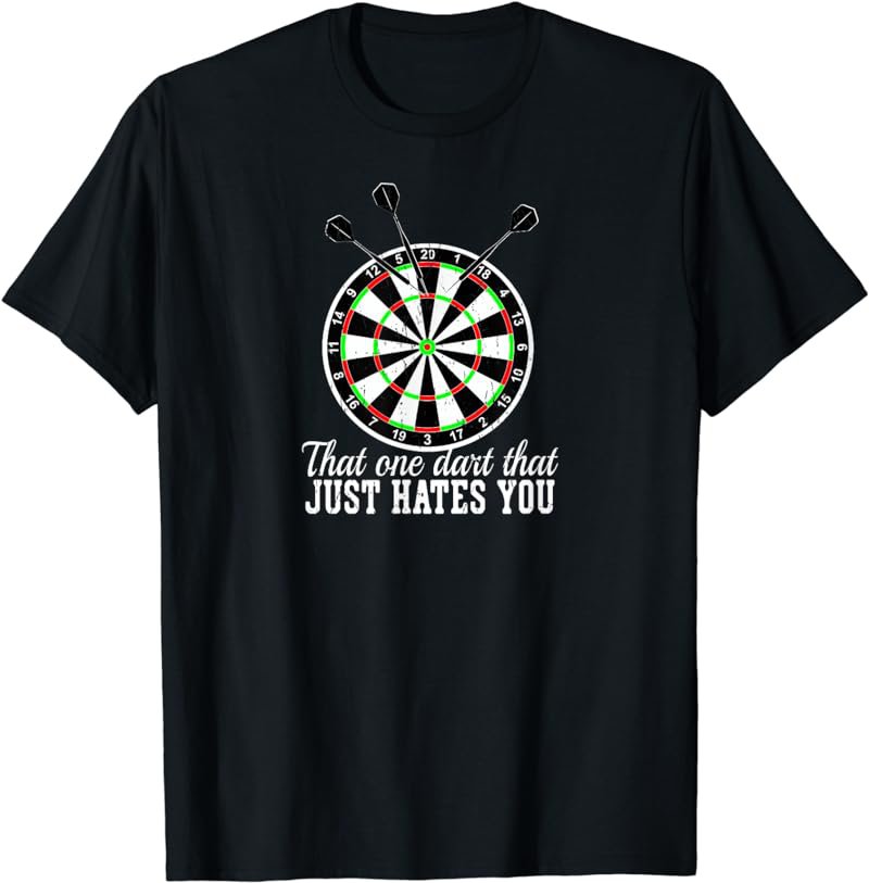 That One Dart that Just Hates You Dartplayer Gift Dart T-Shirt
