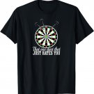 That One Dart that Just Hates You Dartplayer Gift Dart T-Shirt