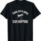 Today We're Going Bar Hopping Agility Dog T-Shirt