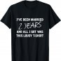 Been Married 2 Years All I Got Was This Lousy Gift T-Shirt