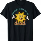 Someday We'll All Be Dead Existential Dread Toon Style Retro T-Shirt