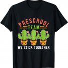 Cute Cactus Preschool Team We Stick Together Back to School T-Shirt