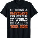 If Being Cleveland Fan Was Easy It Would Be Called Your Mom