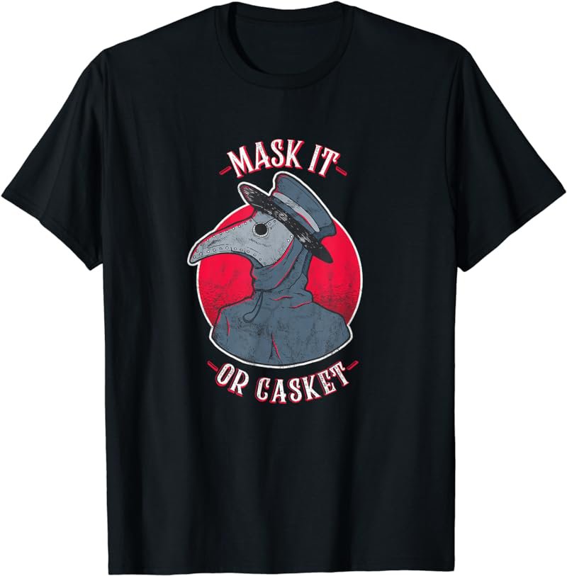 Wear a Mask Mask it or Casket - Plague Doctor Quarantine T-Shirt