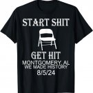 Start Shit Get Hit Montgomery Al We Made History T-Shirt