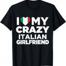 I Love My Crazy Italian Girlfriend Cute Italy Native T-Shirt