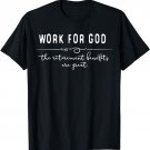Work for God The Retirement Benefits Are Great T-Shirt