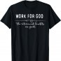 Work for God The Retirement Benefits Are Great T-Shirt