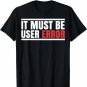 It must be user Error. Funny T-shirt.