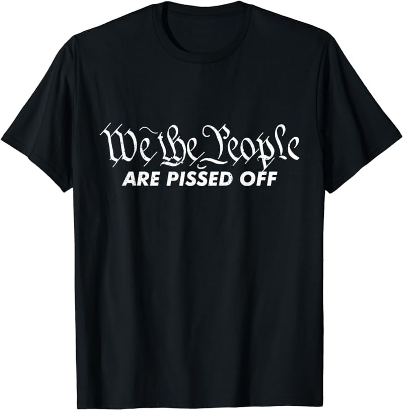 We The People Are Pissed Off USA Fight For Democracy Vintage T-Shirt