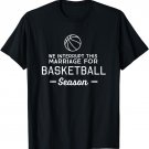 We interrupt this marriage for basketball season t-shirt