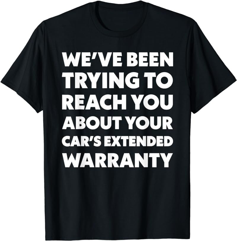 We've Been Trying To Reach You About Your Car's Extended T-Shirt
