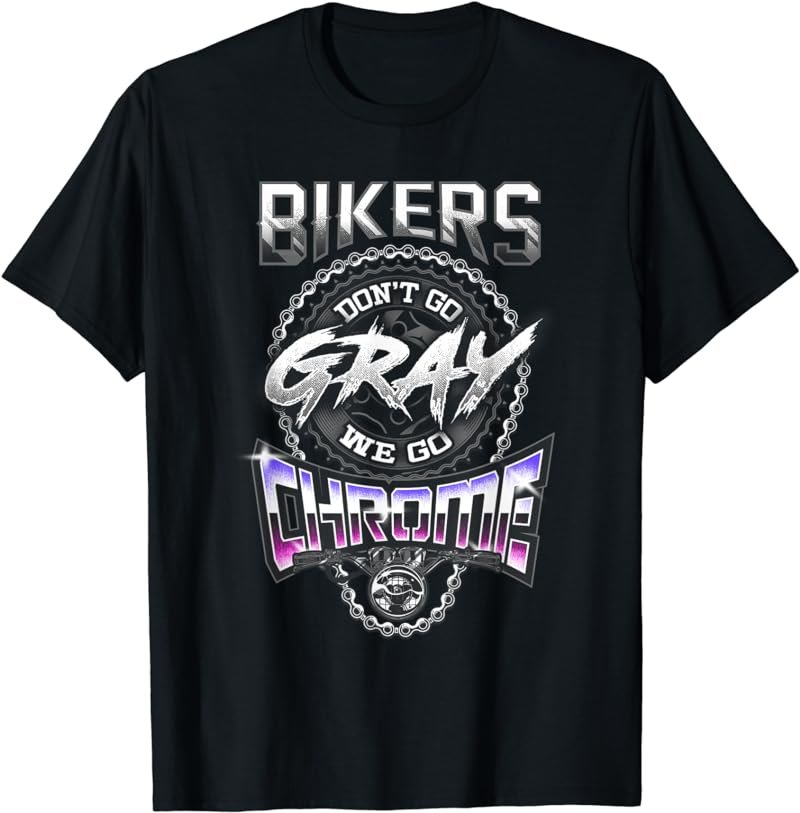 Motorcycle Shirt Bikers Don't Go Gray We Go Chrome Old Man