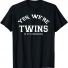 Yes, We're TWINS, no we're not identical T-shirt funny twin