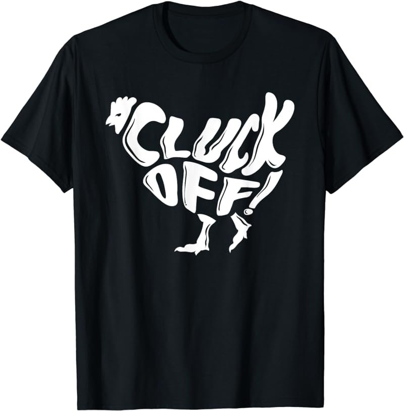 Funny Chicken Shirt Cluck Off Women Men T-Shirt