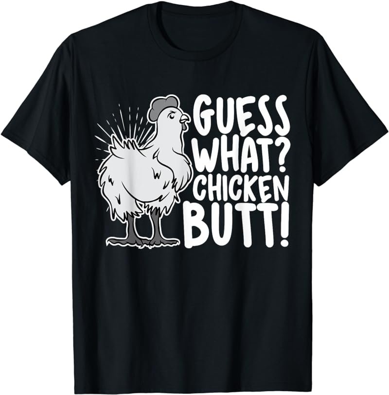 Guess What Chicken Butt, Funny Farm Animal Lover, Chicks T-Shirt
