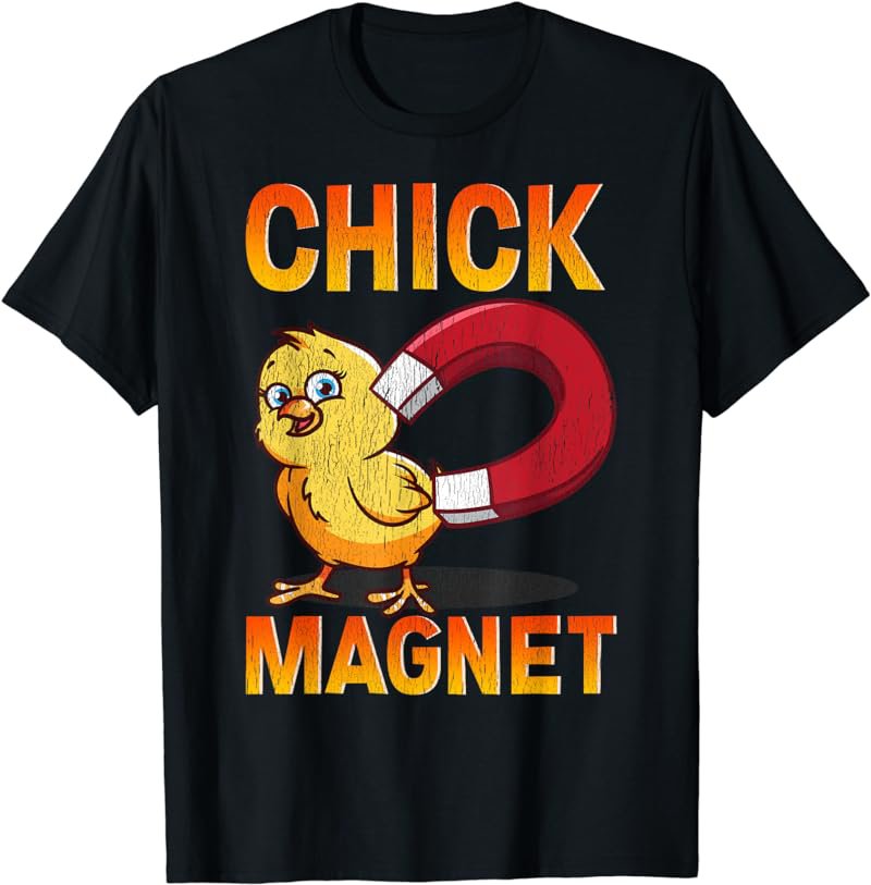 Chick Magnet Funny Chicken Farmer Poultry Farming Fun Gift T-Shirt
