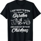 I Just Want To Work In My Garden And Hang Out With Chickens T-Shirt