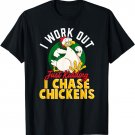 I WORK OUT - JUST KIDDING I CHASE CHICKENS | Funny Chicken T-Shirt