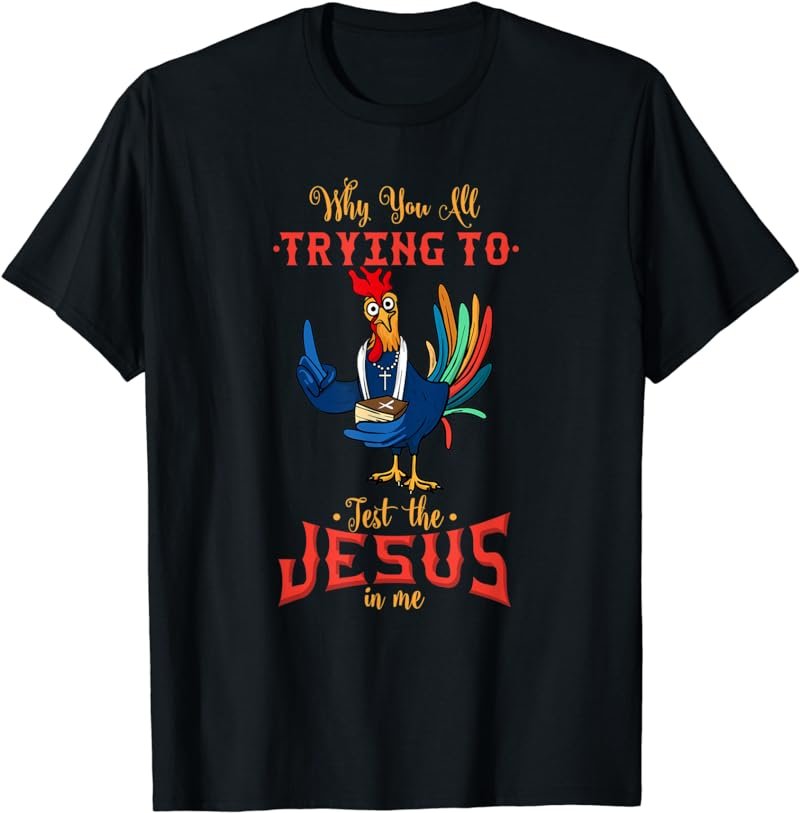 Funny Christian Quote I Chicken Rooster Pastor Jesus In Me T-Shirt