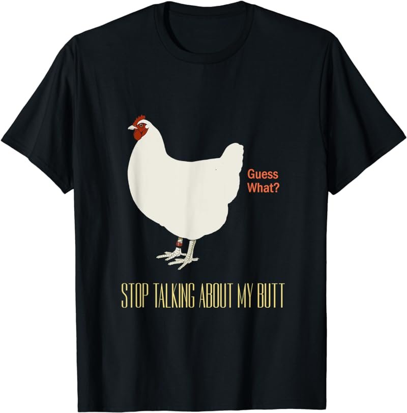 Stop Talking About My Butt Funny Chicken Joke T-shirt