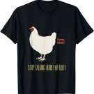 Stop Talking About My Butt Funny Chicken Joke T-shirt