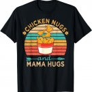 Chicken Nugs and Mama Hugs Funny Nugget Lover Hugger Gift T-Shirt