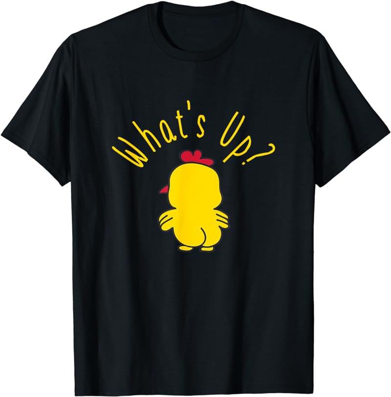 What's Up Chicken Butt Cute Yellow Baby Chicken Gift T-Shirt