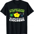 Just Work In My Garden And Hang Out With My Chickens T-Shirt