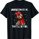 Chicken With Bandana Chicken Underestimate Me That'll Be Fun T-Shirt