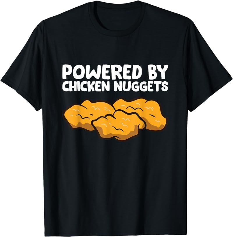 Powered By Chicken Nuggets T-Shirt