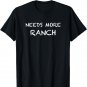 NEEDS MORE RANCH Dressing Lover T-shirt