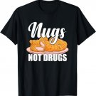 Funny Foodie Shirt Chicken Nugget Lover Tee Nugs Not Drugs T-Shirt