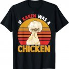 If Karen Was A Chicken Funny Chicken Farmers Apparel T-Shirt