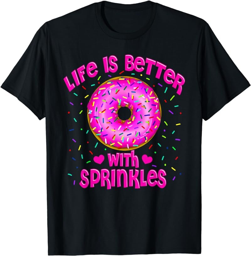 Life Is Better With Sprinkles Pink Donut Sweets lover T-Shirt