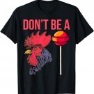 Don't Be A Cock Sucker Chicken Lollipop Men's Humor T-Shirt