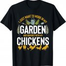 I Just Want To Work In My Garden And Hangout With My Chicken T-Shirt