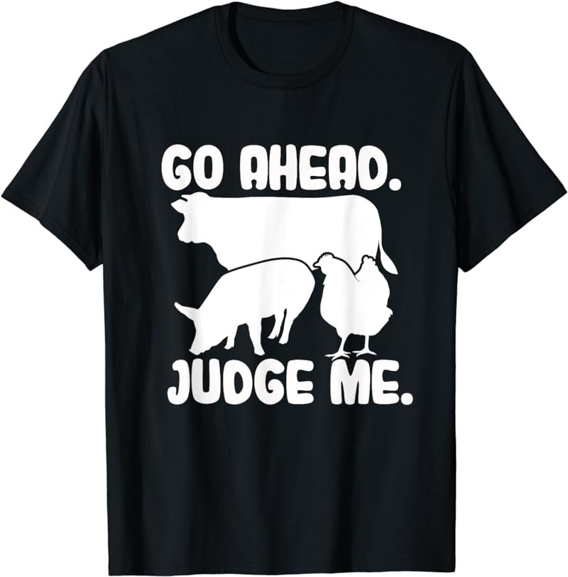 Go Ahead. Judge Me. Livestock Show Judging Cow Pig Chicken T-Shirt