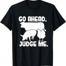 Go Ahead. Judge Me. Livestock Show Judging Cow Pig Chicken T-Shirt
