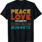 Hippie Foodie Gift Peace Love And Chicken Nuggets T-Shirt