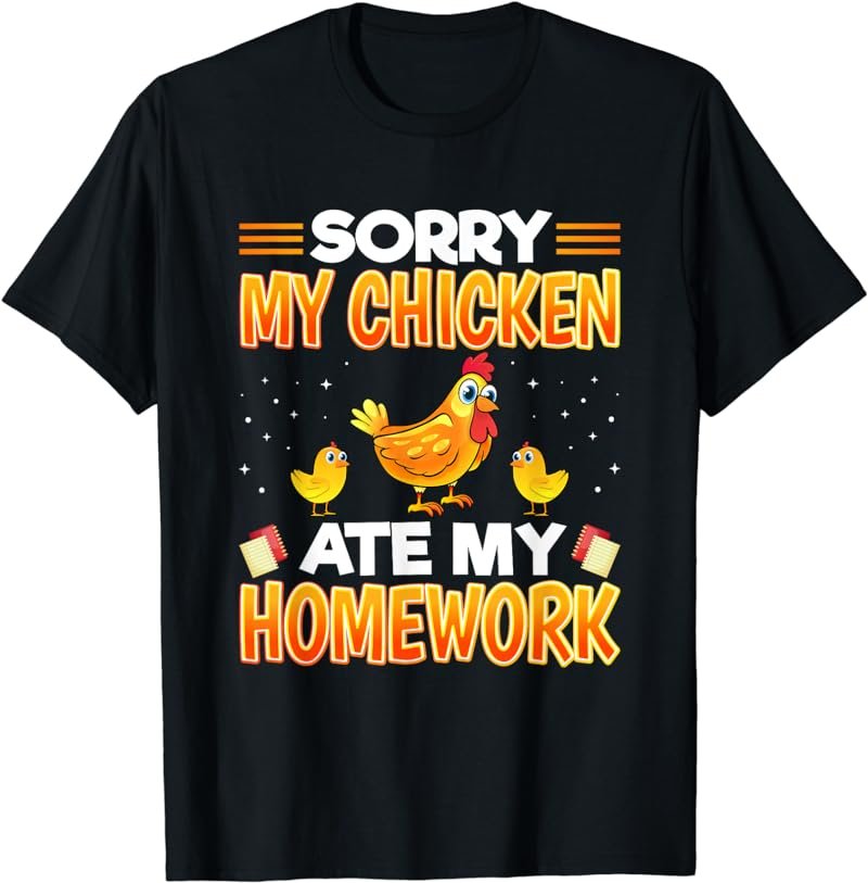 Funny Sorry My Chicken Ate My Homework Kids Teacher School T-Shirt
