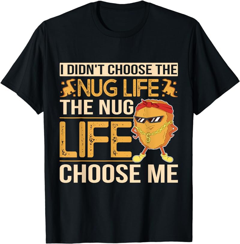Chicken Nugget Nug Life Lovers Tender Funny Gangster T-Shirt