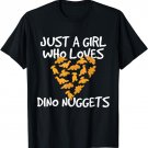 Just a Girl Who Loves Dino Nuggets Dinosaur Chicken Nugget T-Shirt