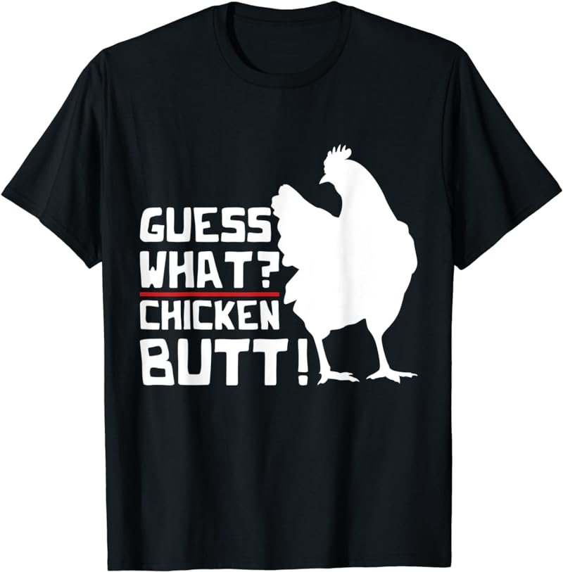 Guess What Chicken Butt Funny Farm Animal Bird Chicken T-Shirt