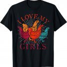 Funny Bird Farmer Farm Animal Gift I Love My Girls Chicken T-Shirt