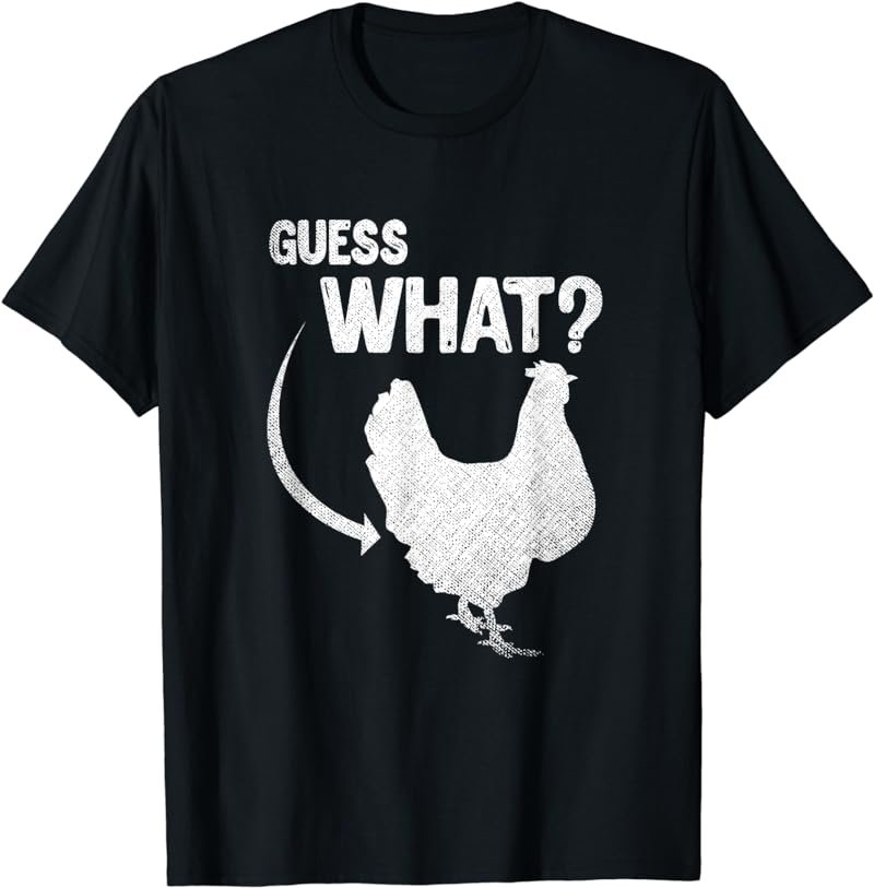 Guess What Chicken T-Shirt
