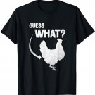 Guess What Chicken T-Shirt