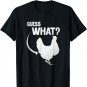 Guess What Chicken T-Shirt