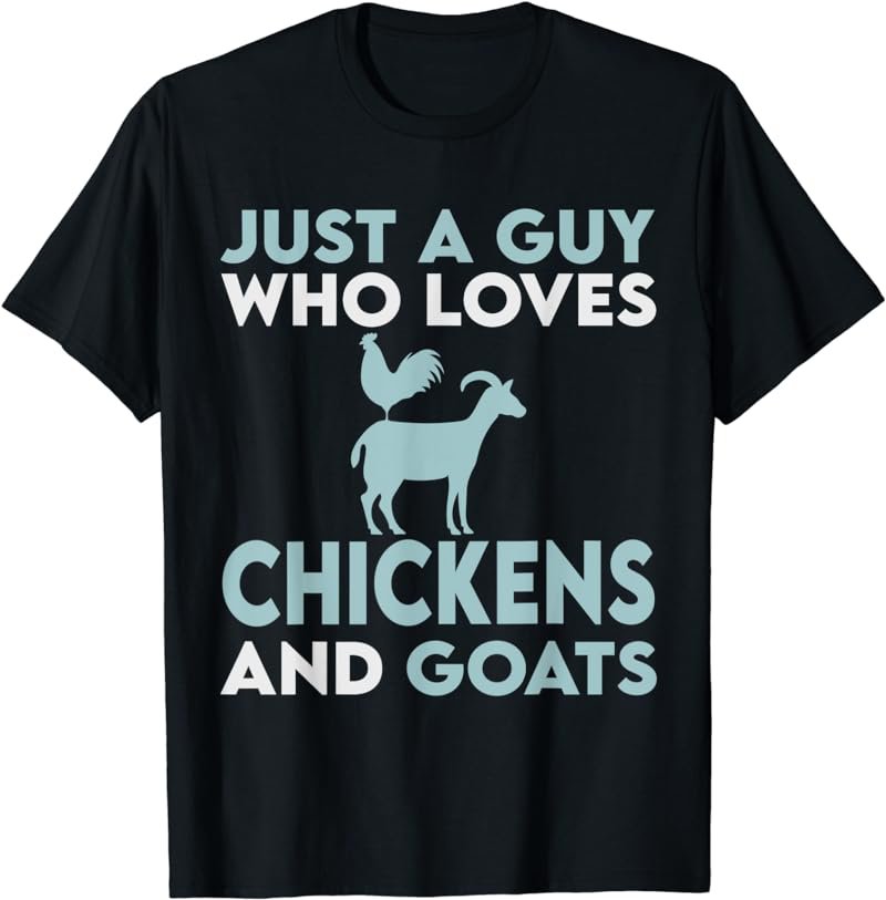 Chickens and Goats | Just A Guy Who Loves Chickens T-Shirt