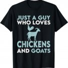 Chickens and Goats | Just A Guy Who Loves Chickens T-Shirt
